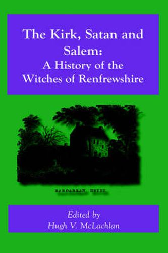 Cover image for The Kirk, Satan and Salem: A History of the Witches of Renfrewshire