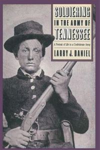 Cover image for Soldiering in the Army of Tennessee: A Portrait of Life in a Confederate Army