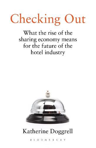 Cover image for Checking Out: What the Rise of the Sharing Economy Means for the Future of the Hotel Industry