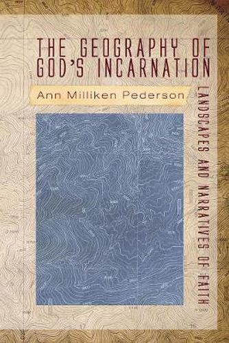 Cover image for The Geography of God's Incarnation: Landscapes and Narratives of Faith