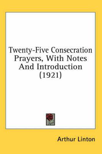 Cover image for Twenty-Five Consecration Prayers, with Notes and Introduction (1921)