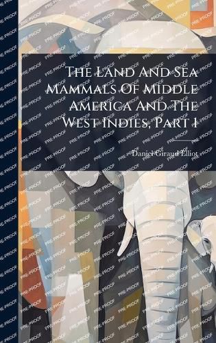 Cover image for The Land And Sea Mammals Of Middle America And The West Indies, Part 1