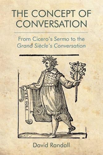 Cover image for The Concept of Conversation: From Cicero's Sermo to the Grand Siecle's Conversation