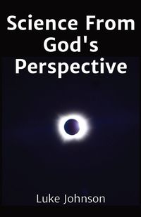 Cover image for Science From God's Perspective