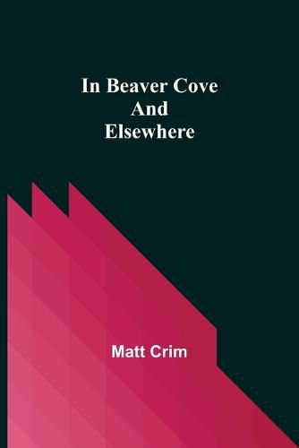 Cover image for In Beaver Cove and Elsewhere
