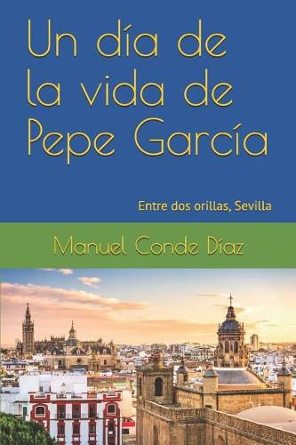 Cover image for Un dia de la vida de Pepe Garcia: Entre dos orillas, Sevilla