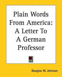 Cover image for Plain Words From America: A Letter To A German Professor