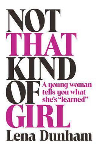 Cover image for Not that Kind of Girl: A Young Woman Tells You What She's  Learned
