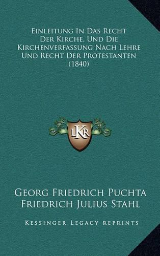 Cover image for Einleitung in Das Recht Der Kirche, Und Die Kirchenverfassung Nach Lehre Und Recht Der Protestanten (1840)