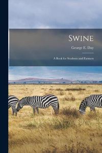 Cover image for Swine [microform]: a Book for Students and Farmers