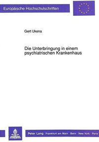 Cover image for Die Unterbringung in Einem Psychiatrischen Krankenhaus: Eine Untersuchung Zur Dauer Der Unterbringung Und Zu Ihrer Rechtfertigung