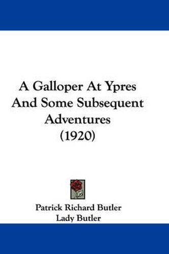 Cover image for A Galloper at Ypres and Some Subsequent Adventures (1920)