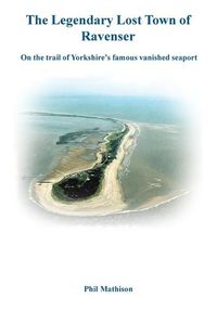 Cover image for The Legendary Lost Town of Ravenser: On the Trail of Yorkshire's Famous Vanished Seaport