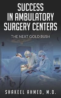 Cover image for Success in Ambulatory Surgery Centers: The next gold rush