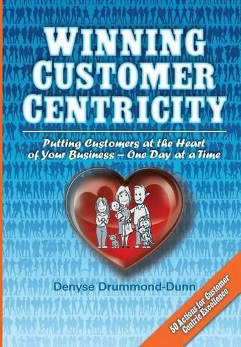 Cover image for Winning Customer Centricity: Putting Customers at the Heart of Your Business-One Day at a Time