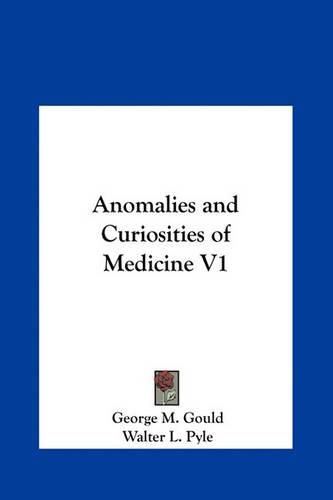 Anomalies and Curiosities of Medicine V1