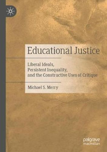 Cover image for Educational Justice: Liberal Ideals, Persistent Inequality, and the Constructive Uses of Critique