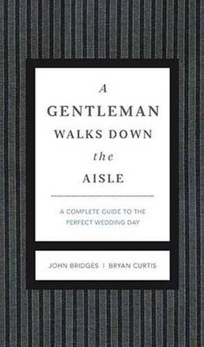 Cover image for A Gentleman Walks Down the Aisle: A Complete Guide to the Perfect Wedding Day