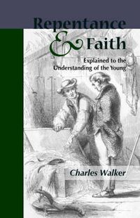 Cover image for Reptentance and Faith Explained to the Understanding of the Young