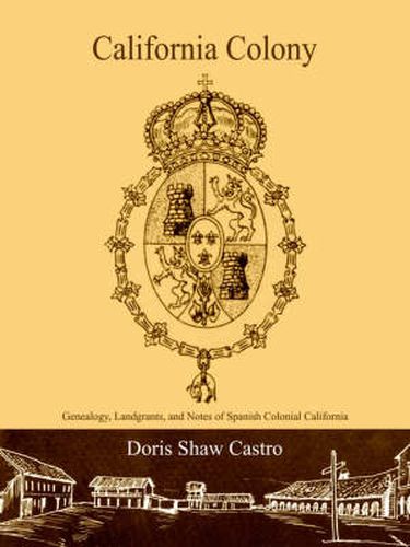 Cover image for California Colony: Genealogy, Landgrants, and Notes of Spanish Colonial California