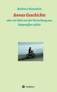 Cover image for Annas Geschichte: oder wie Nele von der Vertreibung aus Ostpreussen erfuhr