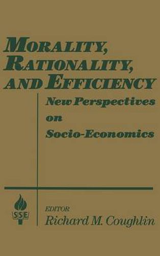 Morality, Rationality and Efficiency: New Perspectives on Socio-economics: New Perspectives on Socio-economics