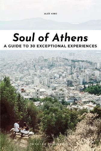 Cover image for Soul of Athens: A guide to 30 exceptional experiences