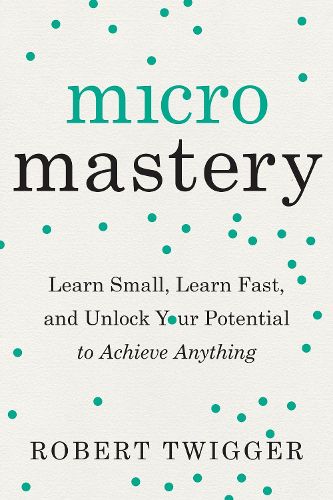 Cover image for Micromastery: Learn Small, Learn Fast, and Unlock Your Potential to Achieve Anything
