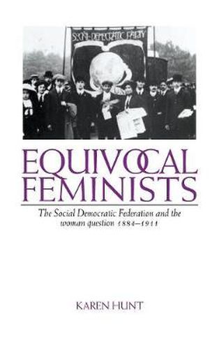 Cover image for Equivocal Feminists: The Social Democratic Federation and the Woman Question 1884-1911