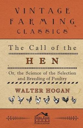 The Call Of The Hen - Or The Science Of The Selection And Breeding Of Poultry