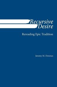 Cover image for Recursive Desire: Rereading Epic Tradition