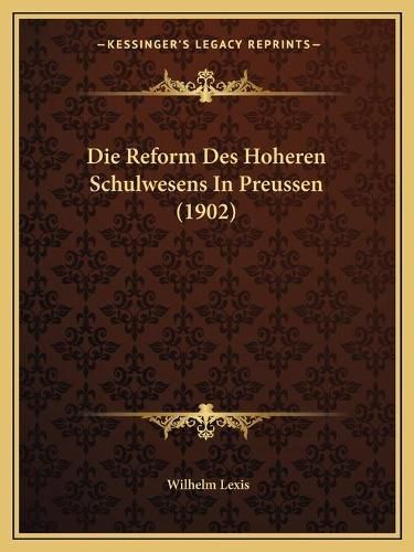 Cover image for Die Reform Des Hoheren Schulwesens in Preussen (1902)