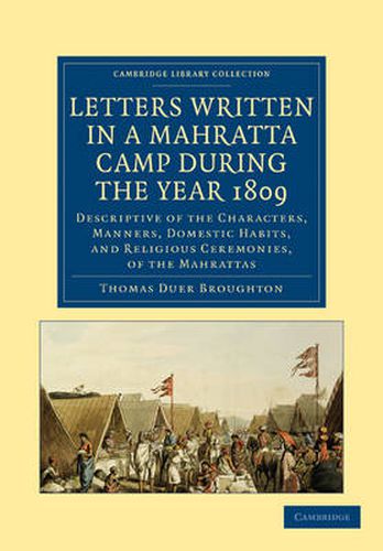 Letters Written in a Mahratta Camp During the Year 1809: Descriptive of the Characters, Manners, Domestic Habits, and Religious Ceremonies, of the Mahrattas