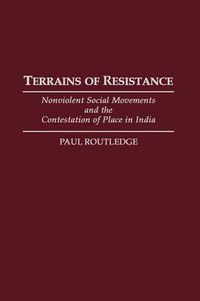 Cover image for Terrains of Resistance: Nonviolent Social Movements and the Contestation of Place in India