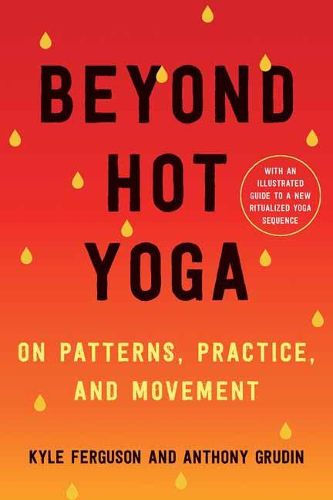 Cover image for Beyond Hot Yoga: On Patterns, Practice, and Movement