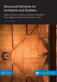 Cover image for Structural Elements for Architects and Builders: Design of Columns, Beams, and Tension Elements in Wood, Steel, and Reinforced Concrete, 2nd Edition