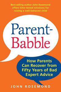 Cover image for Parent-Babble: How Parents Can Recover from Fifty Years of Bad Expert Advice
