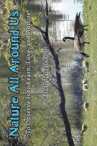 Cover image for Nature All Around Us: To Observe Is to Learn, Love, and Admire