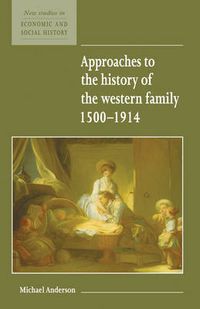 Cover image for Approaches to the History of the Western Family 1500-1914