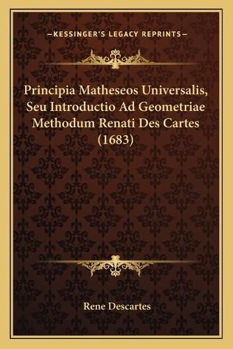 Cover image for Principia Matheseos Universalis, Seu Introductio Ad Geometriae Methodum Renati Des Cartes (1683)