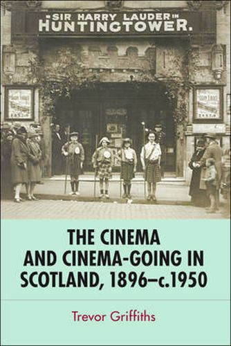 Cover image for The Cinema and Cinema-Going in Scotland, 1896-1950