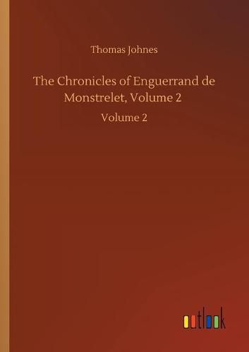 The Chronicles of Enguerrand de Monstrelet, Volume 2: Volume 2