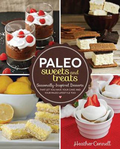 Cover image for Paleo Sweets and Treats: Seasonally Inspired Desserts that Let You Have Your Cake and Your Paleo Lifestyle, Too