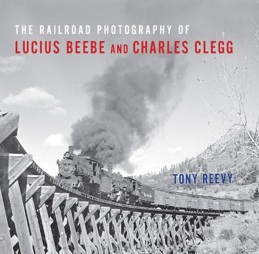 Cover image for The Railroad Photography of Lucius Beebe and Charles Clegg