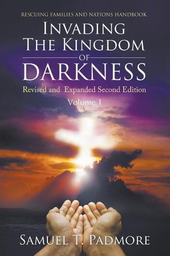 Cover image for Invading The Kingdom of Darkness: Revised and Expanded Second Edition Volume I
