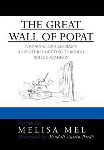 Cover image for The Great Wall of Popat: A Journal of a Lesbian's Adventures Getting Through Police Academy