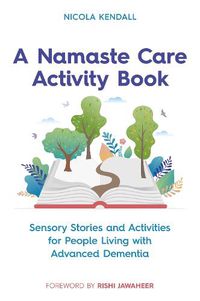 Cover image for A Namaste Care Activity Book: Sensory Stories and Activities for People Living with Advanced Dementia