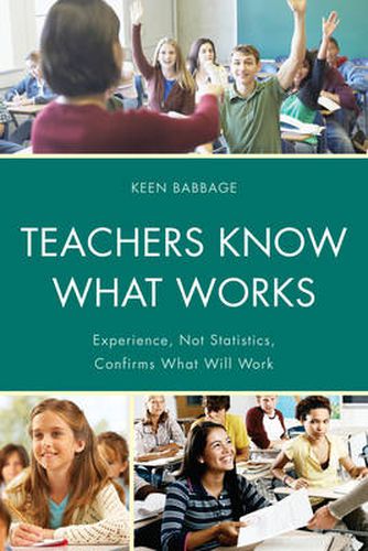 Cover image for Teachers Know What Works: Experience, Not Statistics, Confirms What Will Work