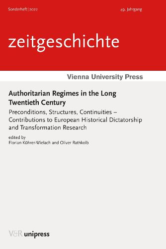 Authoritarian Regimes in the Long Twentieth Century: Preconditions, Structures, Continuities - Contributions to European Historical Dictatorship and Transformation Research