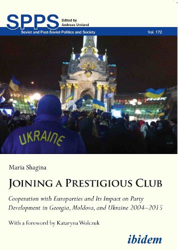 Cover image for Joining a Prestigious Club: Cooperation with Europarties and Its Impact on Party Development in Georgia, Moldova, and Ukraine 20042015